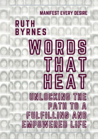Title: Words That Heal: Unlocking the Path to a Fulfilling and Empowered Life, Author: Ruth Byrnes
