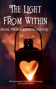 Title: The Light From Within, Suicidal Prevention Remedial Strategies, Author: Jonathan Spellman