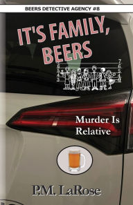 Title: It's Family, Beers: Murder Is Relative, Author: P.M. LaRose