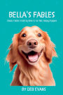 Bella's Fables: Classic Fables Retold by Bella to her Not-Sleepy Puppies