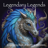 Title: Legendary Legends: A Coloring Book of Mythical Monsters, Author: Valme Publishing