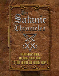 Title: The Satanic Chronicles: The Dark Con of Man Aka The Atheists Bible:, Author: J. J. Randell