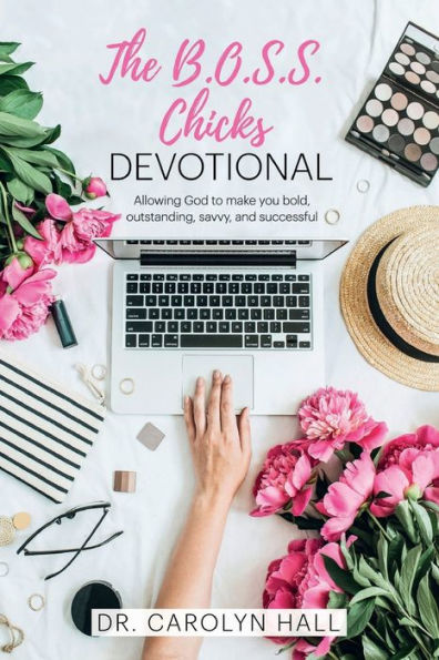 The B.O.S.S. Chicks Devotional: Allowing God to Make You Bold, Outgoing, Savvy, and Successful