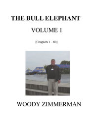 Title: The Bull Elephant, Volume 1, Author: Woody Zimmerman