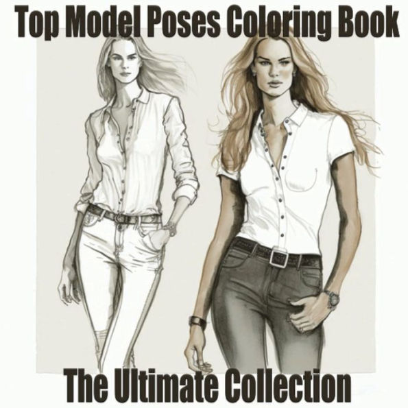 Top Model Poses Coloring Book: The Ultimate Collection