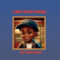 Title: Lake Street Jimmy, Author: James Bynum
