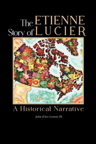 Title: The Story of Etienne Lucier: A Historical Narrative, Author: John D'arc Lorenz III