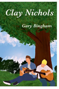 Title: Clay Nichols, Author: Gary R. Bingham