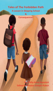 Title: Tales of Forbidden Path: Lesson in Skipping School and Consequences:, Author: Polly-Anna Kaputeni
