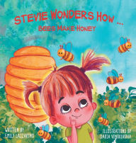 Title: Stevie Wonders How... Bees Make Honey, Author: Emily Lazzarino