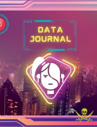 Title: Data Journal: Cyberpunk Themed Journal/Notebook. Good for whatever you use journals for. 110 pgs, Author: Archie Patenaude