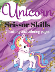 Title: Unicorn Scissor Skills: A delightful and interactive scissor cutting book designed to unleash the creativity of young minds!, Author: Mary Shepherd