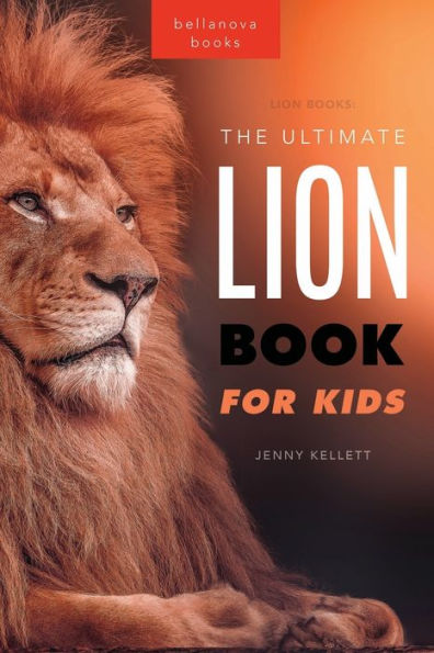 Lions: The Ultimate Lion Book for Kids:100+ Amazing Lion Facts, Photos, Quiz + More