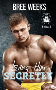 Title: Loving Him Secretly: An Age Gap Suspense Romance, Author: Bree Weeks