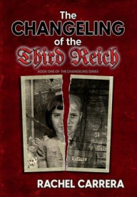 Title: The Changeling of the Third Reich, Author: Rachel Carrera