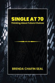 Title: Single at Seventy, Author: Brenda Chafin Seal