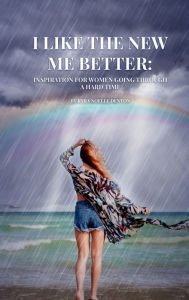 Title: I Like the New Me Better: Inspiration for Women Going Through a Hard Time:, Author: Kyra Noelle Denton