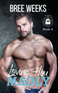 Title: Loving Him Madly: A Curvy Girl Instalove Romance, Author: Bree Weeks