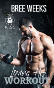 Title: Loving His Workout: A Secret Crush Suspense Romance, Author: Bree Weeks