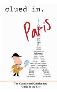 Title: Clued In Paris: The Concise and Opinionated Guide to the City, Author: Dean Dalton