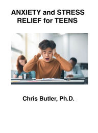 Title: Anxiety and Stress Relief for Teens, Author: Chris Butler