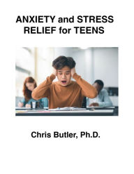 Title: Anxiety and Stress Relief for Teens, Author: Chris Butler