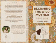 Textbook pdfs free download Becoming The Wild Mother: A Memoir & Guide (English Edition) 9798369284674 RTF PDF CHM