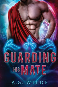 Title: Guarding His Mate: A Sci-Fi Alien Romance, Author: A. G. Wilde