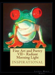 Title: Fine Art and Poetry VII~ Radiant Morning Lights: Little House of Miracles Books, Author: Laurel Sobol