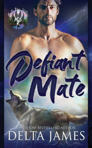 Title: Defiant Mate: A Small Town Shifter Romance, Author: Delta James