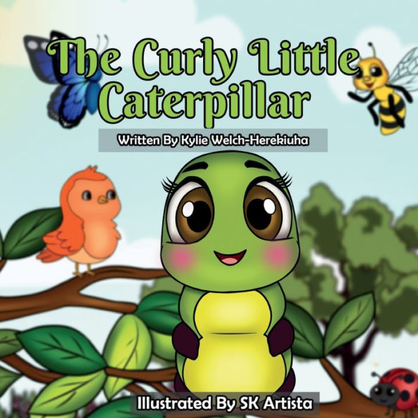 The Curly Little Caterpillar: Come on a delightful journey with the Curly Little Caterpillar and her friends