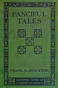 Title: FANCIFUL TALES, Author: Frank R. Stockton