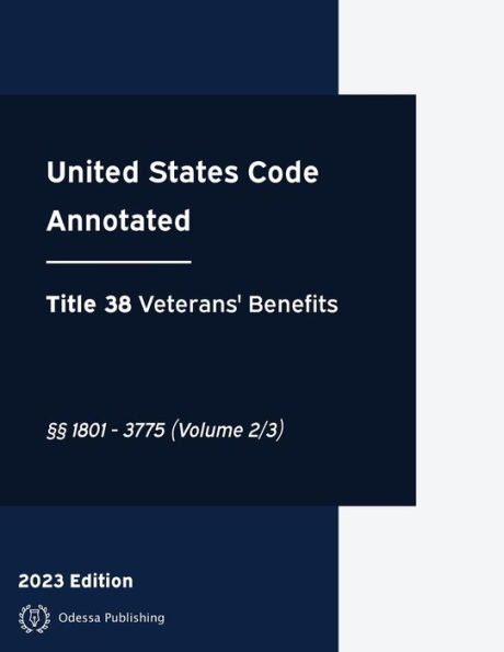 United States Code Annotated 2023 Edition Title 38 Veterans' Benefits ï¿½ï¿½1801 - 3775 (Volume 2/3): USCA