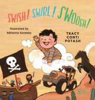 Title: Swish! Swirl! Swoosh!, Author: Tracy Conti Potash
