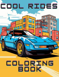 Title: Cool Rides Coloring Book: Featuring the Most Bodacious Cars, Planes, Boats, Trains, and Motorcycles, Author: A. D. Powers