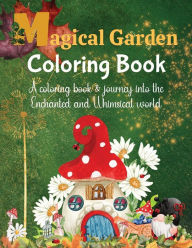 Title: Magical Garden Coloring Book: A coloring book and journey into the enchanted and whimsical world, Author: Mary Shepherd