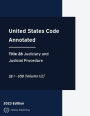 United States Code Annotated 2023 Edition Title 28 Judiciary and Judicial Procedure ï¿½ï¿½1 - 658 (Volume 1/2): USCA