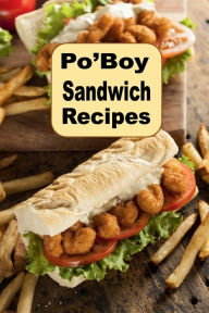 Title: Po'boy Sandwich Recipes: PoBoy Recipes From New Orleans and Beyond, Author: Katy Lyons