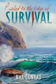 Title: Pushed to The Edge of Survival, Author: Bill Conrad