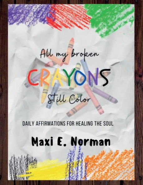 All My Broken Crayons Still Color: Daily Affirmations For Healing The Soul