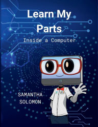 Title: Learn my Parts: Inside a Computer, Author: Solomon
