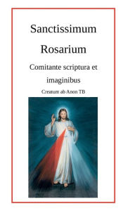 Title: Sanctissimum Rosarium: Comitante scriptura et imaginibus, Author: Anon TB