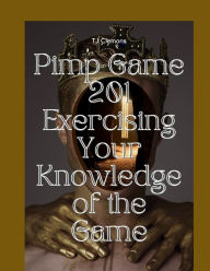 Title: Pimp Game 201 Exercising Your Knowledge of the Game, Author: Tj Clemons