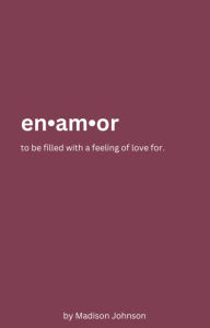Title: en.am.or: to be filled with a feeling of love for., Author: Madison Johnson