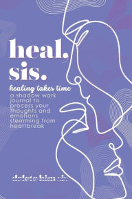 Title: Heal, Sis.: A Shadow Work Journal, Author: Aly Nycole