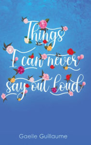 Title: Things I Can Never Say Out Loud, Author: Gaelle Guillaume