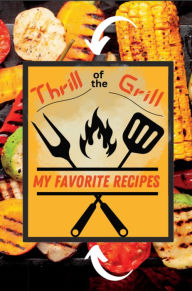 Title: Thrill of the Grill: Personal Recipe Notebook and Organizer, Author: Vibrant Life Journals