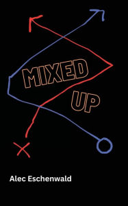 Title: Mixed Up, Author: Alec Eschenwald