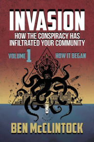 Title: INVASION Vol 1: How the Conspiracy Has Infiltrated Your Community, Author: McClintock