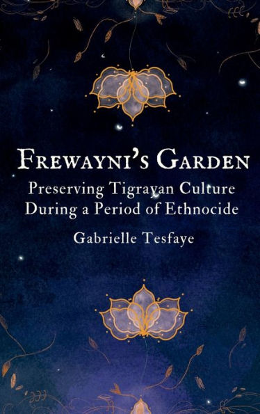 Frewayni's Garden: Preserving Tigrayan Culture During a Period of Ethnocide: